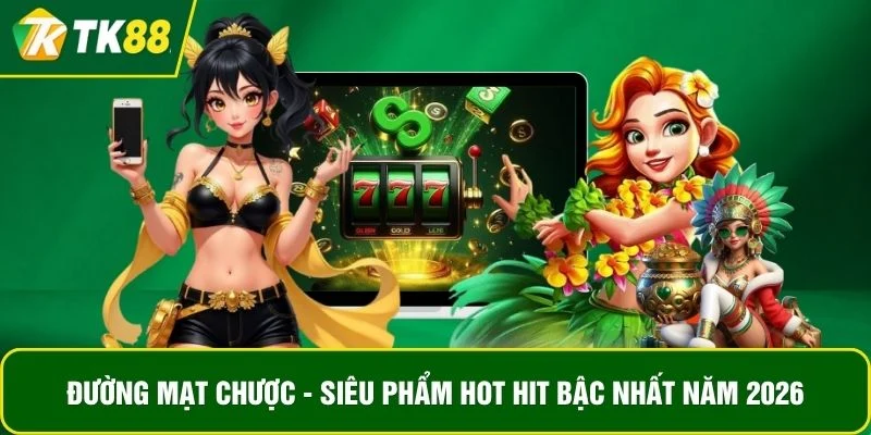 Đường Mạt Chược - Siêu Phẩm Hot Hit Bậc Nhất Năm 2026