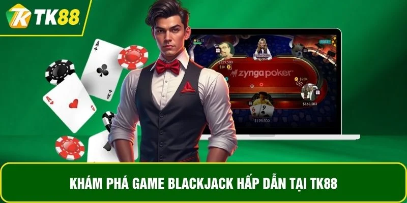 Khám phá game BlackJack hấp dẫn tại TK88