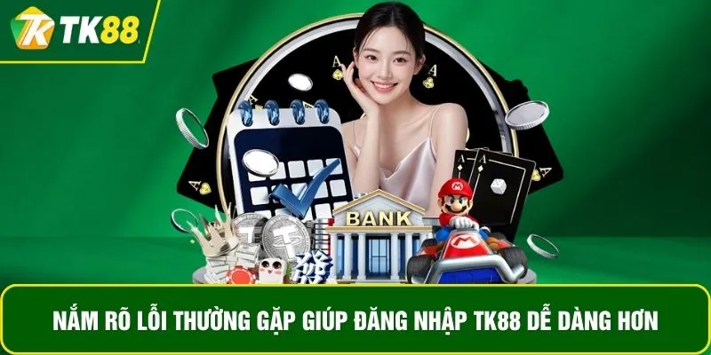 Nắm rõ lỗi thường gặp giúp đăng nhập TK88 dễ dàng hơn Nắm rõ lỗi thường gặp giúp đăng nhập TK88 dễ dàng hơn