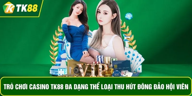 Trò chơi casino TK88 đa dạng thể loại thu hút đông đảo hội viên